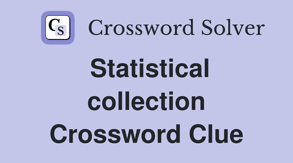 Statistical collection Crossword Clue