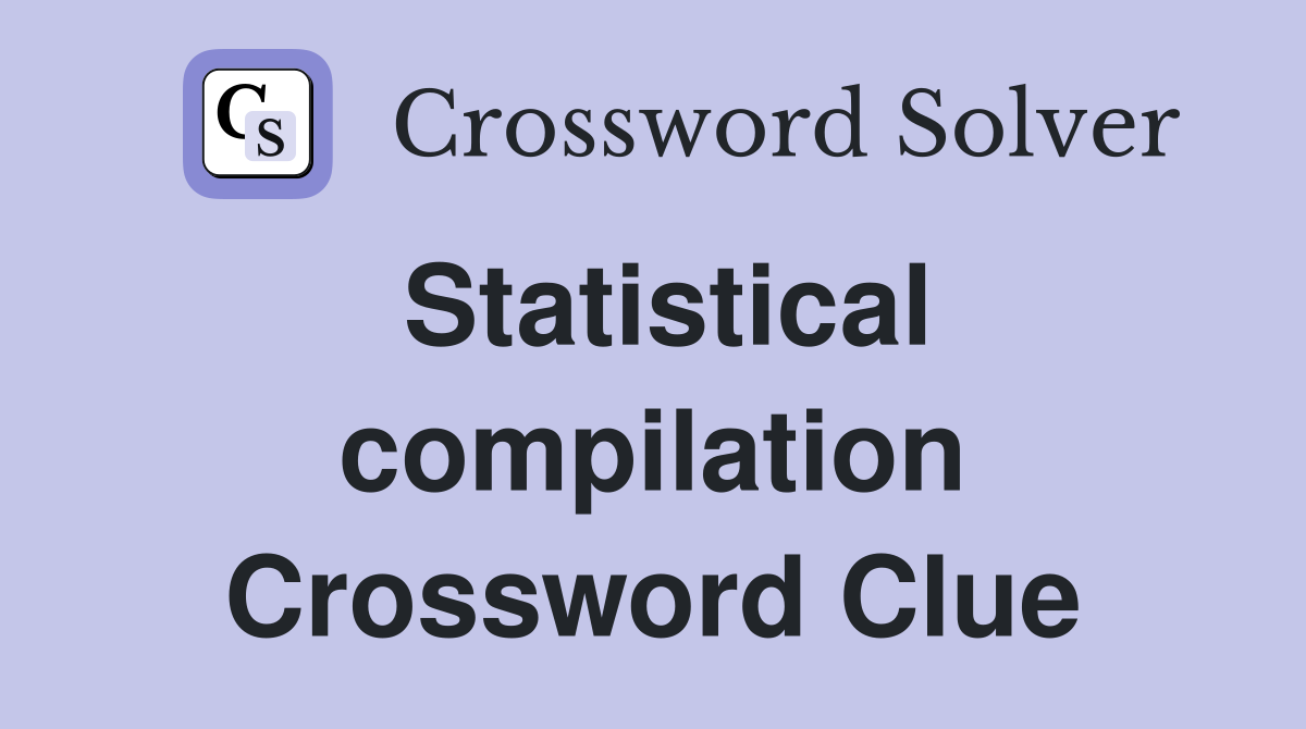 Statistical compilation Crossword Clue