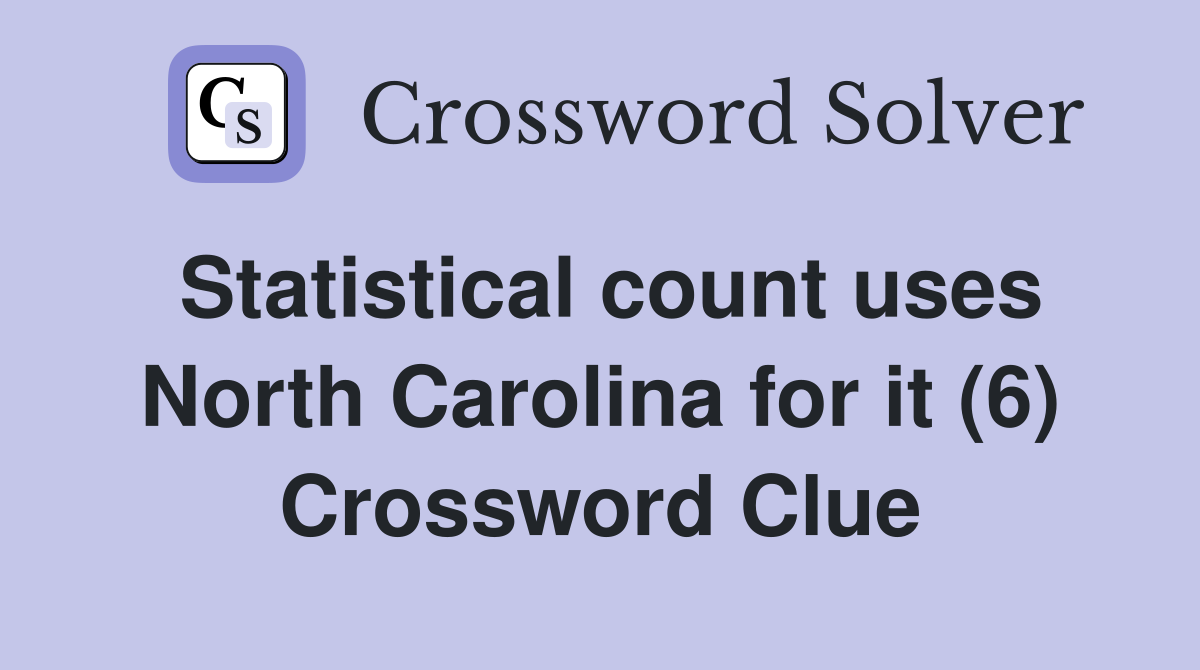 Statistical count uses North Carolina for it (6) Crossword Clue