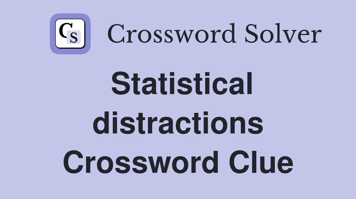 Statistical distractions Crossword Clue