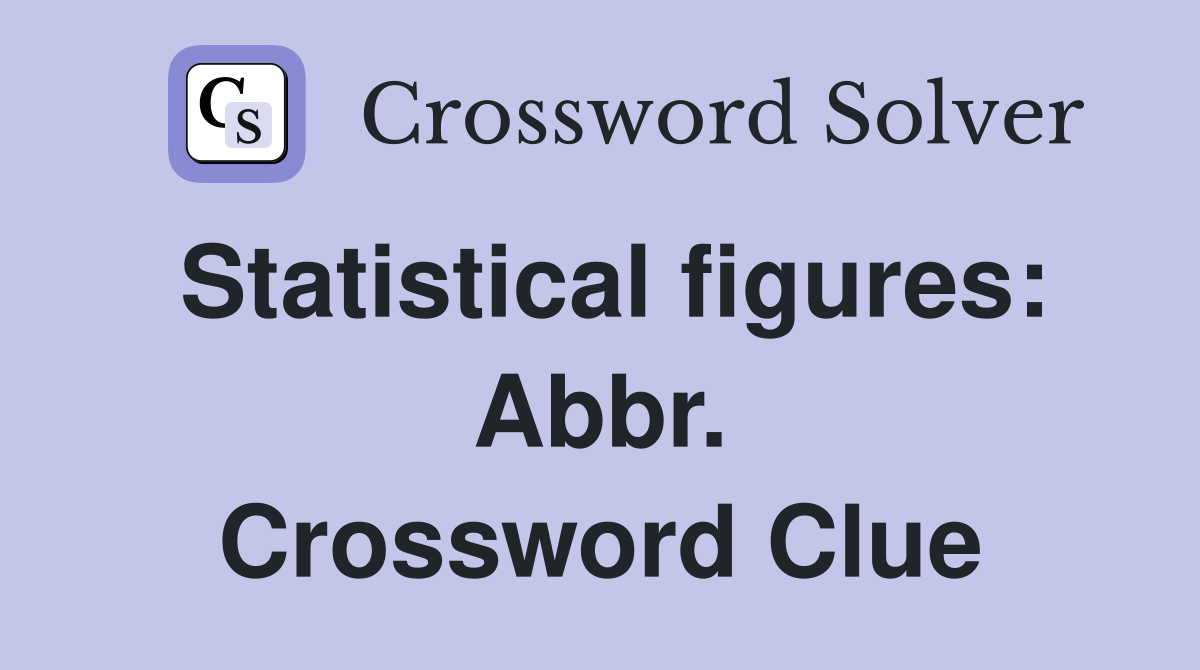 Statistical figures: Abbr. Crossword Clue
