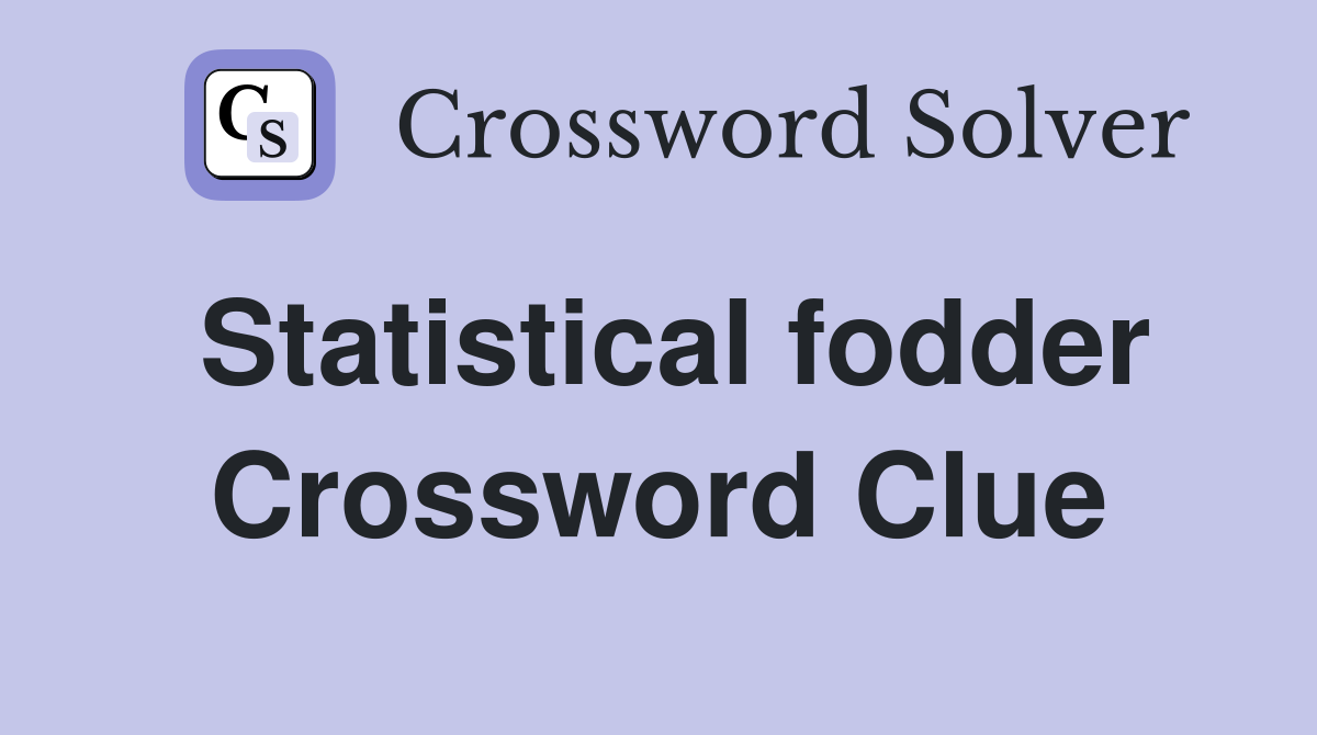 Statistical fodder Crossword Clue