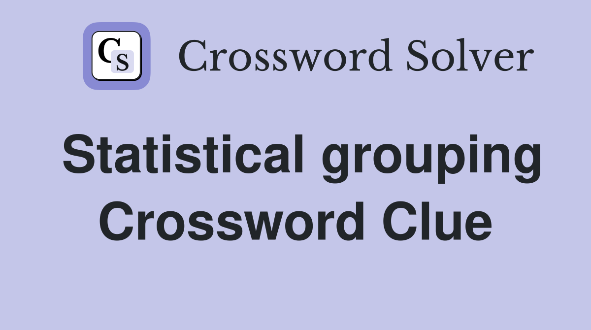 Statistical grouping Crossword Clue