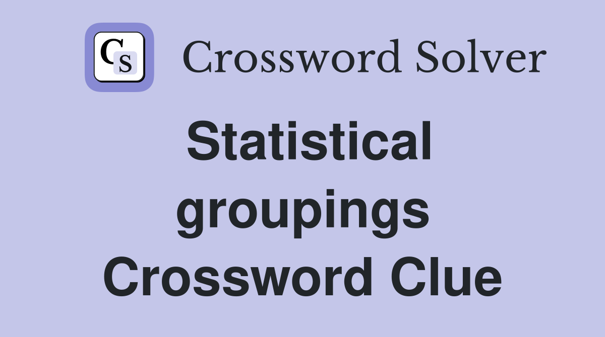 Statistical groupings Crossword Clue