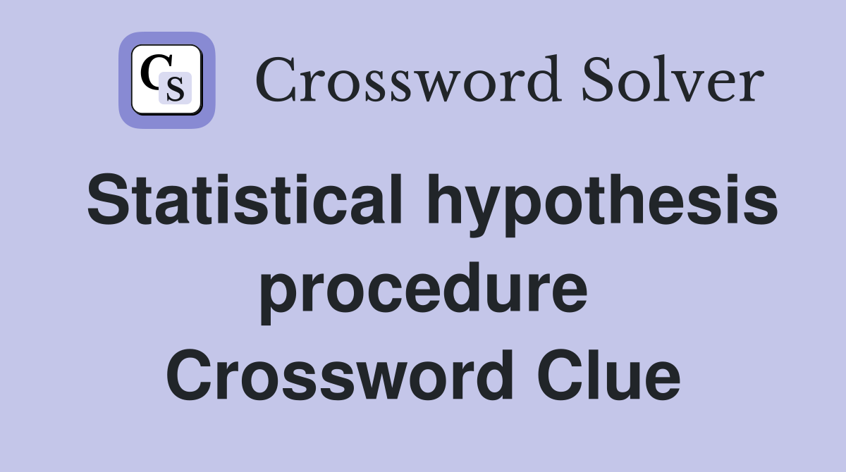 Statistical hypothesis procedure Crossword Clue