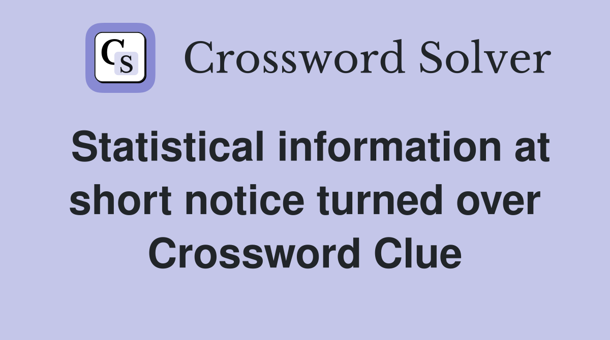 Statistical information at short notice turned over Crossword Clue