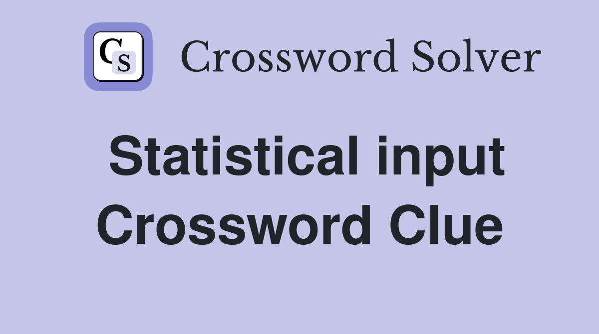 Statistical input Crossword Clue