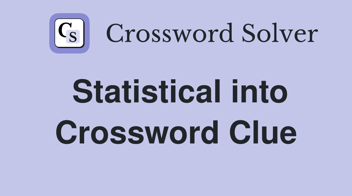 Statistical into Crossword Clue