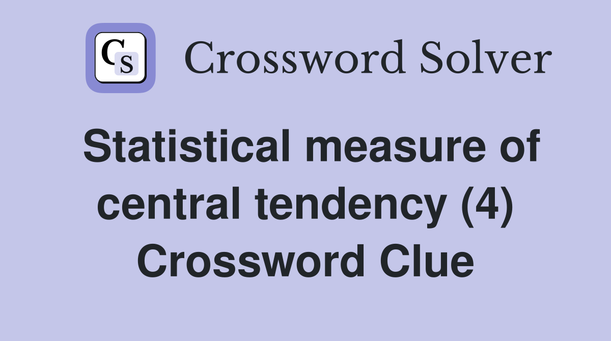 Statistical measure of central tendency (4) Crossword Clue