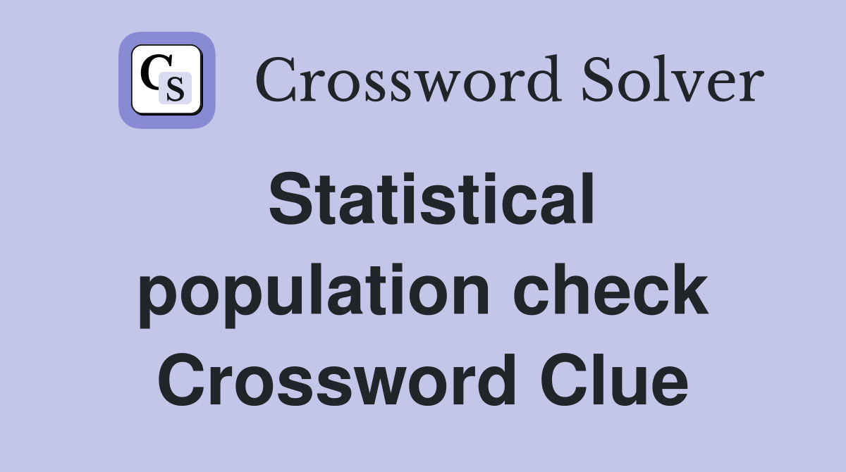 Statistical population check Crossword Clue
