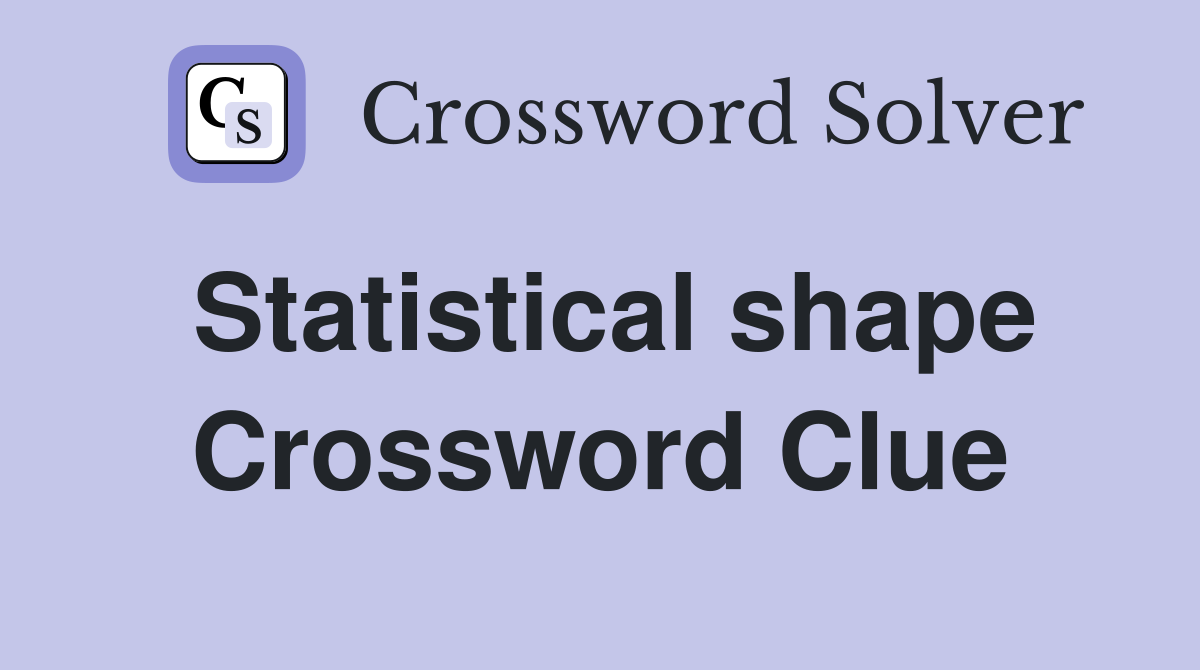 Statistical shape Crossword Clue