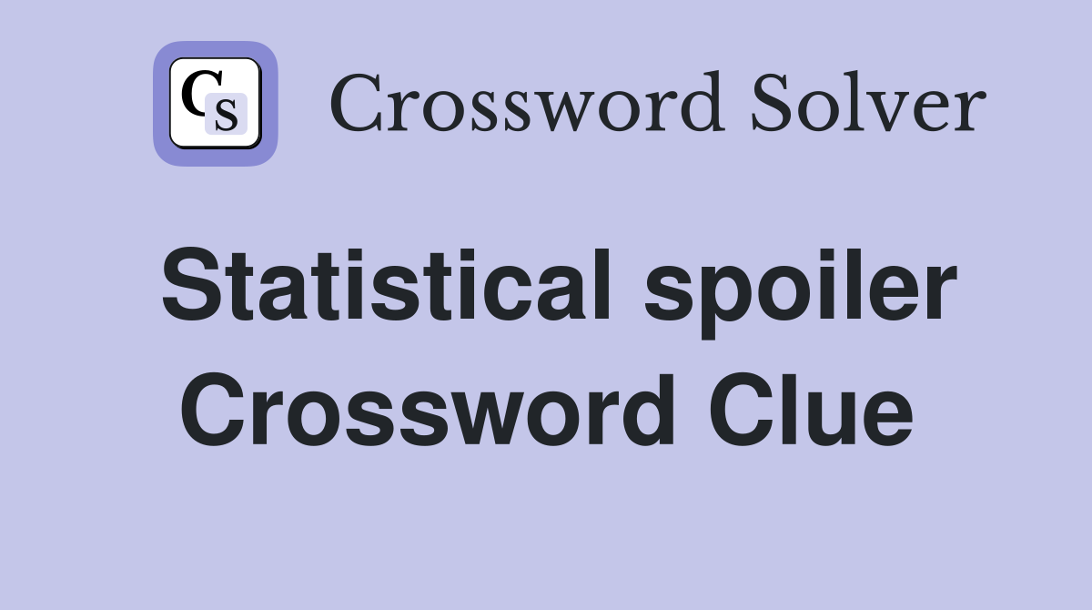 Statistical spoiler Crossword Clue