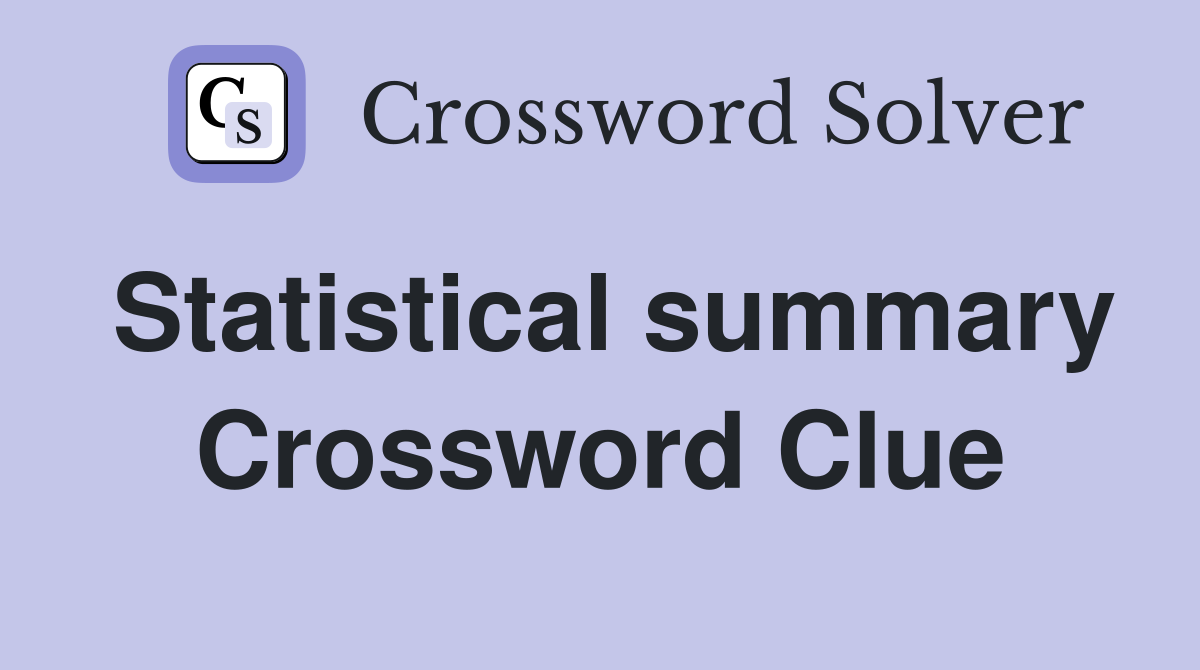 Statistical summary Crossword Clue
