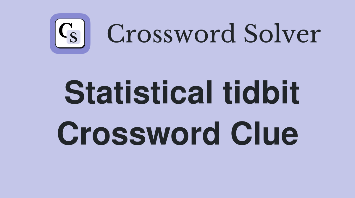 Statistical tidbit Crossword Clue
