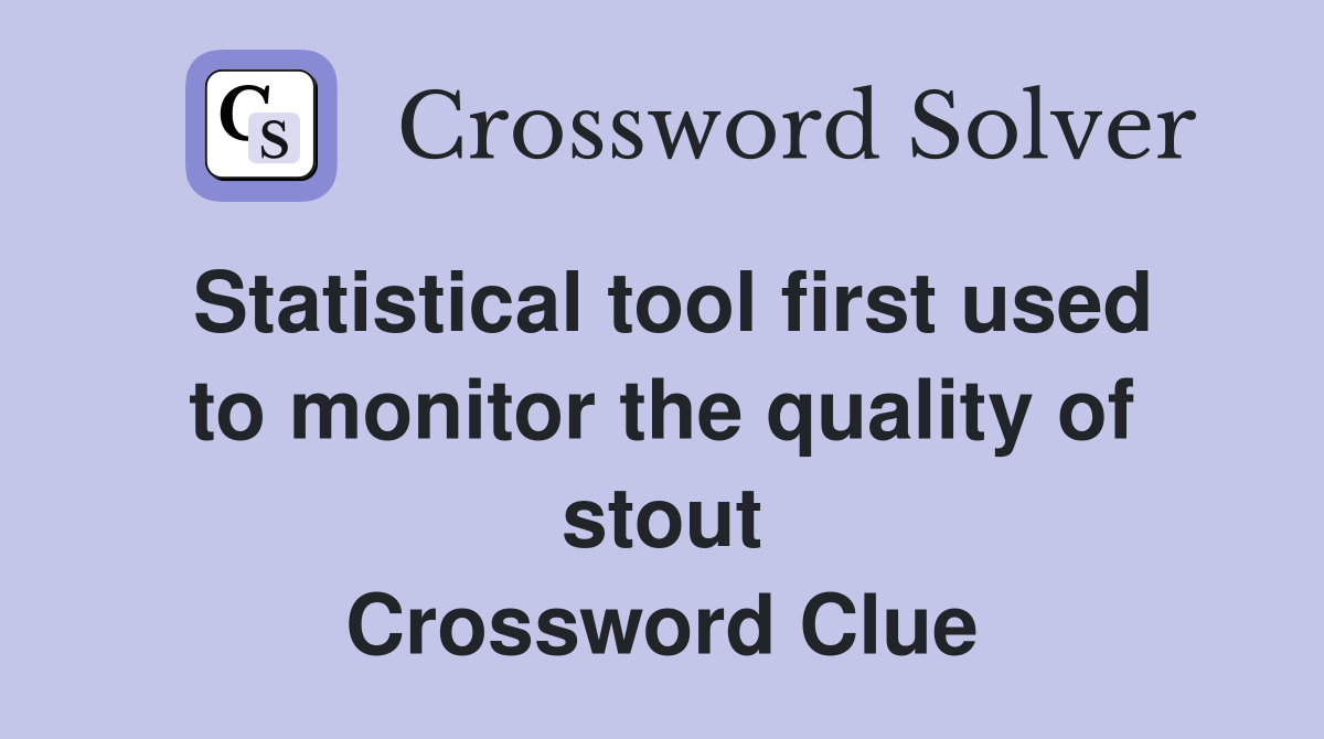 Statistical tool first used to monitor the quality of stout Crossword Clue
