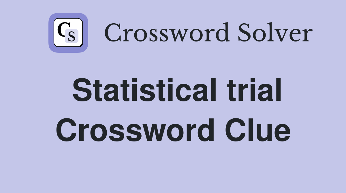 Statistical trial Crossword Clue