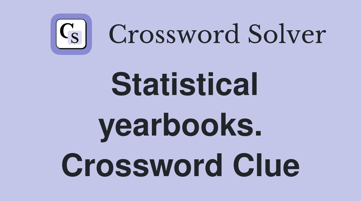 Statistical yearbooks. Crossword Clue