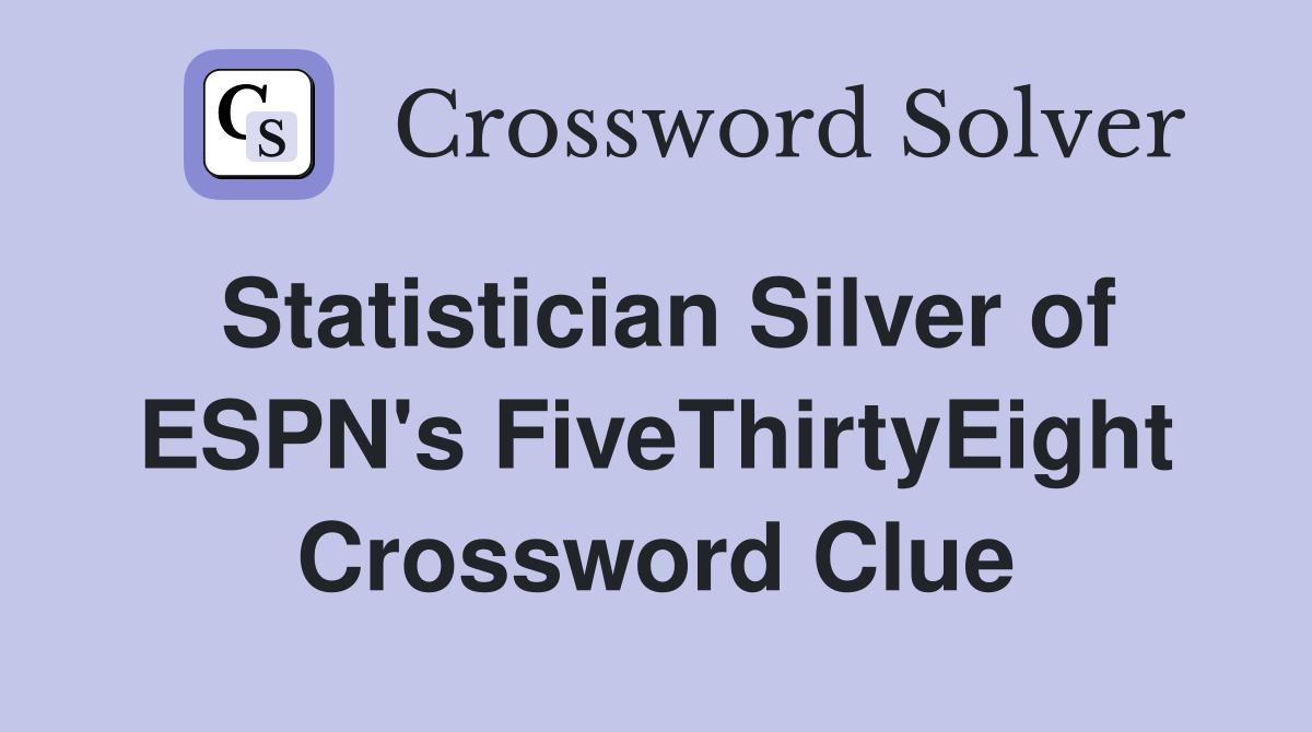 Statistician Silver of ESPN's FiveThirtyEight Crossword Clue