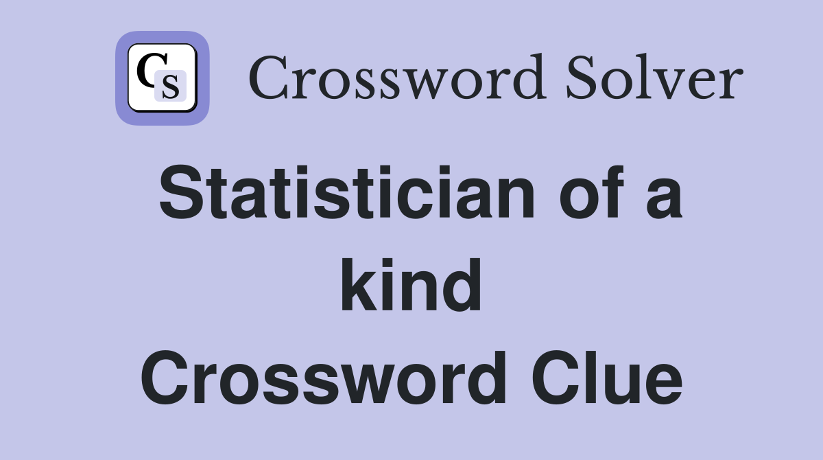 Statistician of a kind Crossword Clue