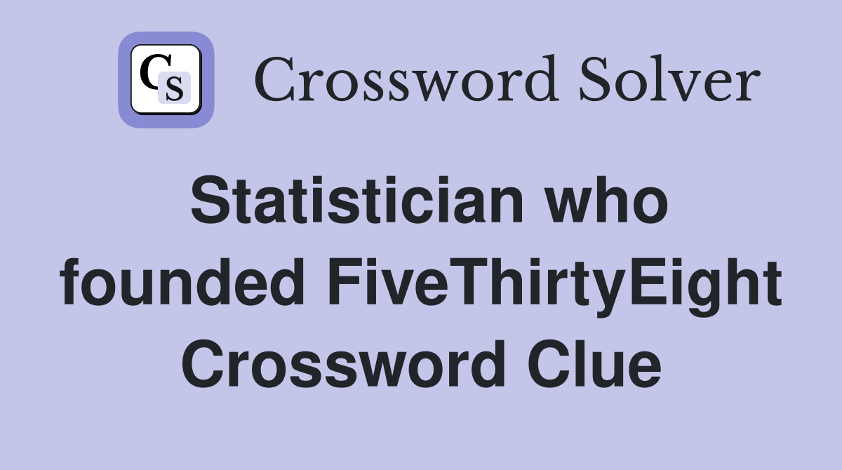 Statistician who founded FiveThirtyEight Crossword Clue
