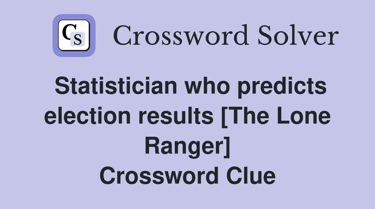 Statistician who predicts election results [The Lone Ranger] Crossword Clue
