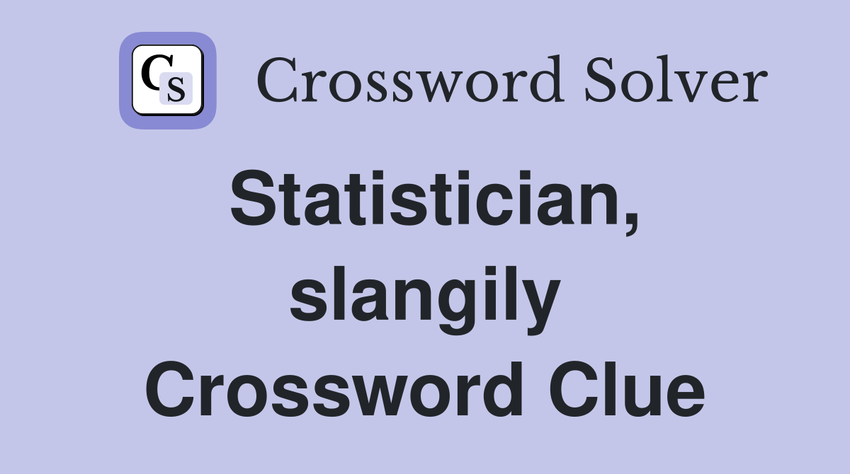 Statistician, slangily Crossword Clue