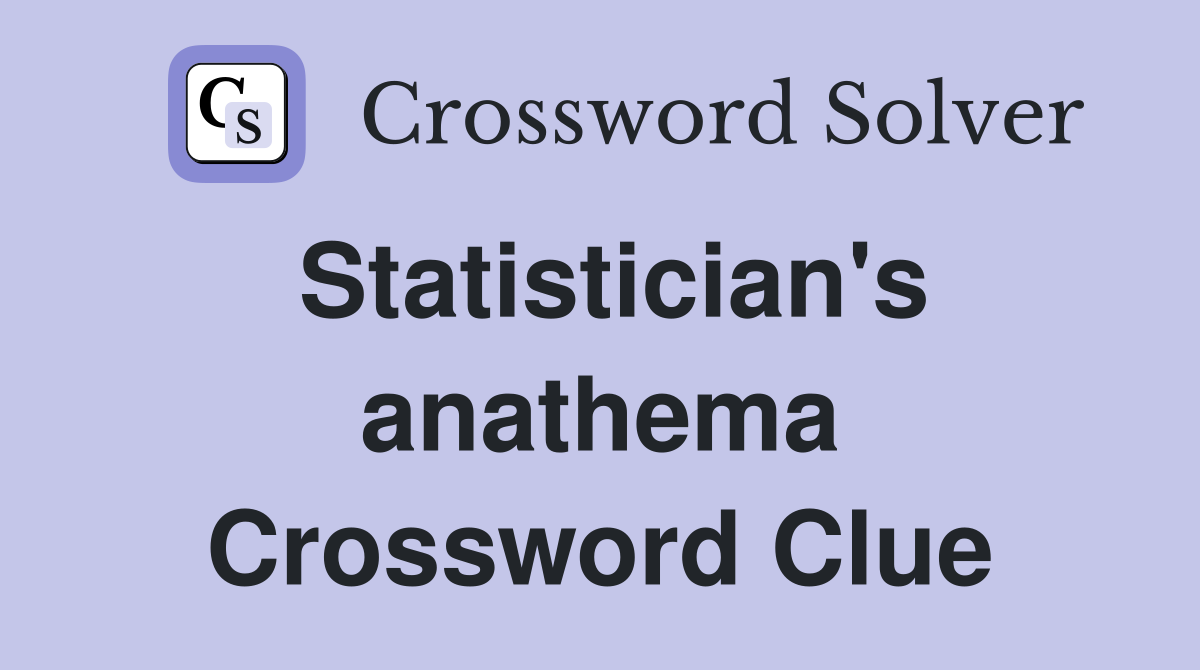 Statistician's anathema Crossword Clue