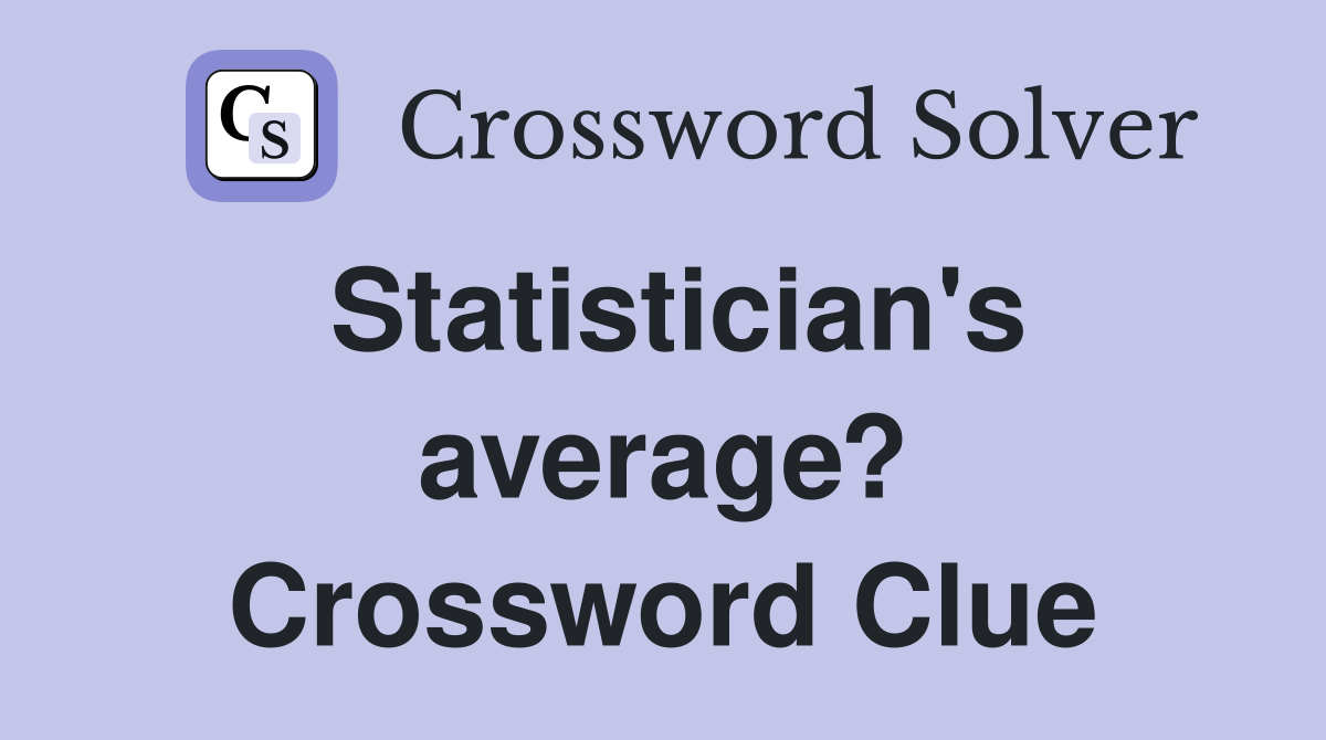 Statistician's average? Crossword Clue
