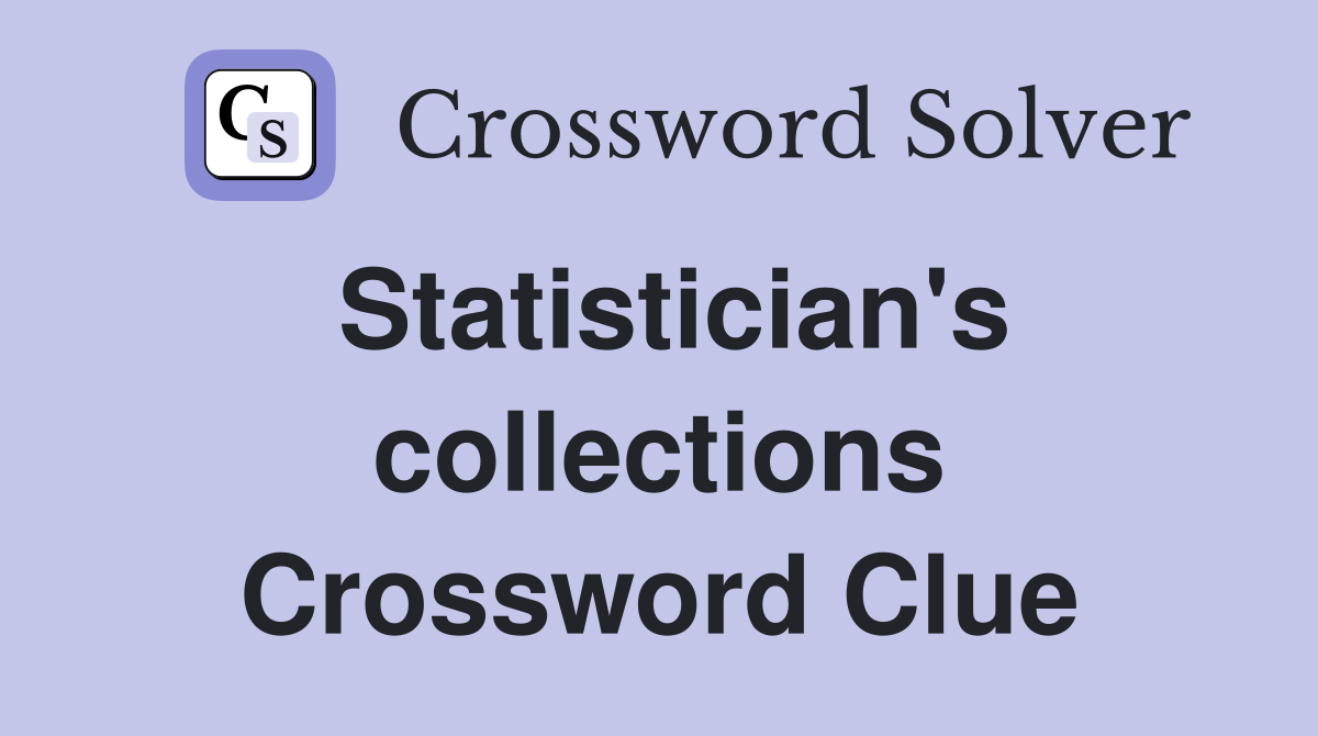 Statistician's collections Crossword Clue