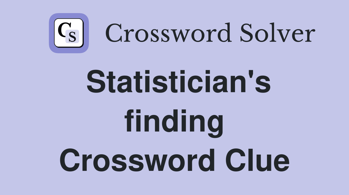 Statistician's finding Crossword Clue