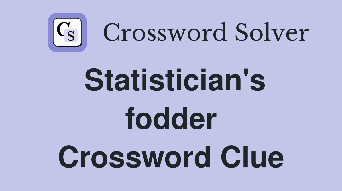 Statistician's fodder Crossword Clue