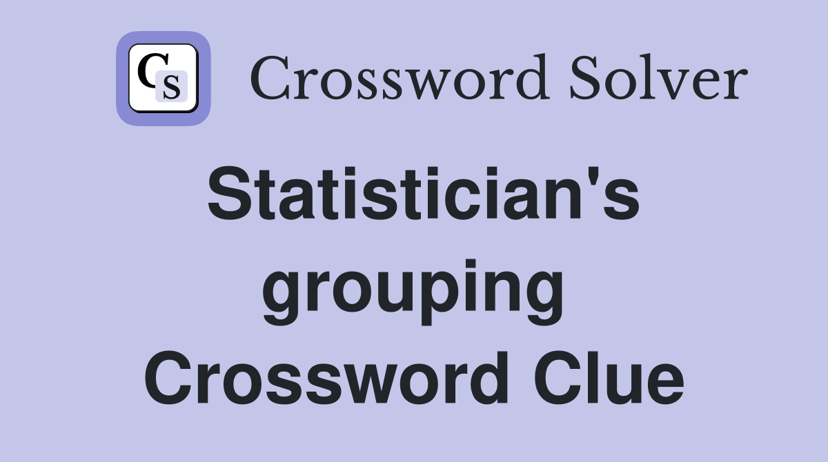 Statistician's grouping Crossword Clue