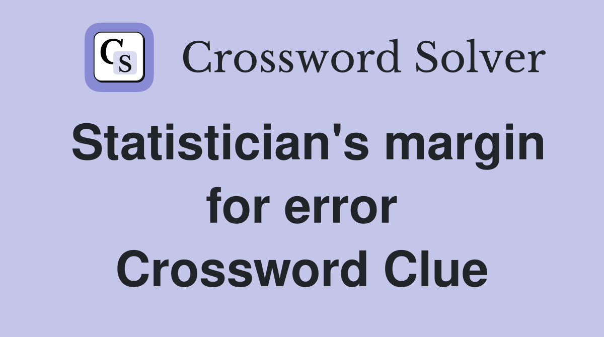 Statistician's margin for error Crossword Clue