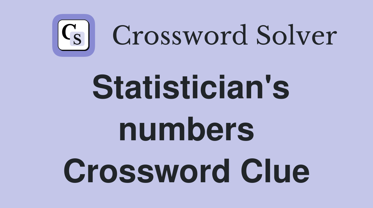 Statistician's numbers Crossword Clue