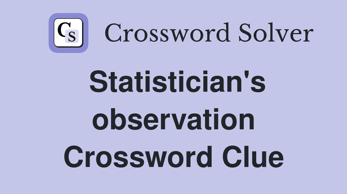 Statistician's observation Crossword Clue