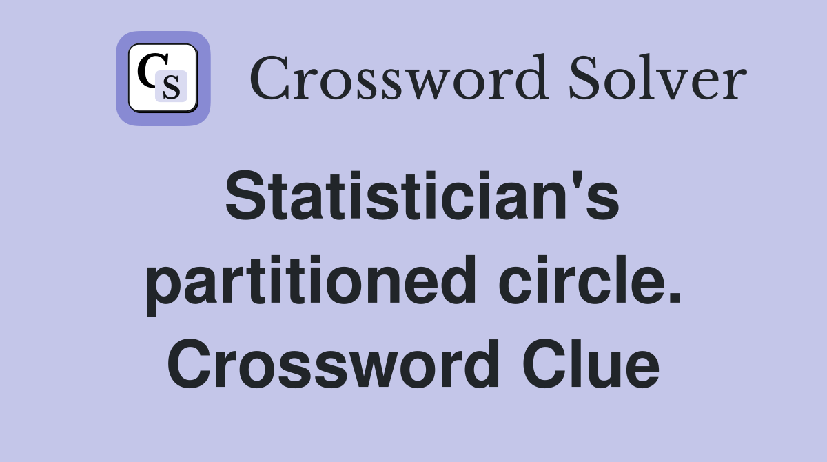 Statistician's partitioned circle. Crossword Clue