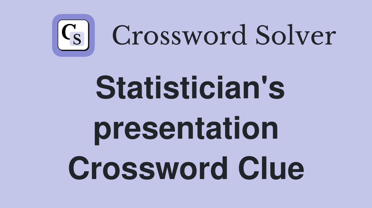 Statistician's presentation Crossword Clue