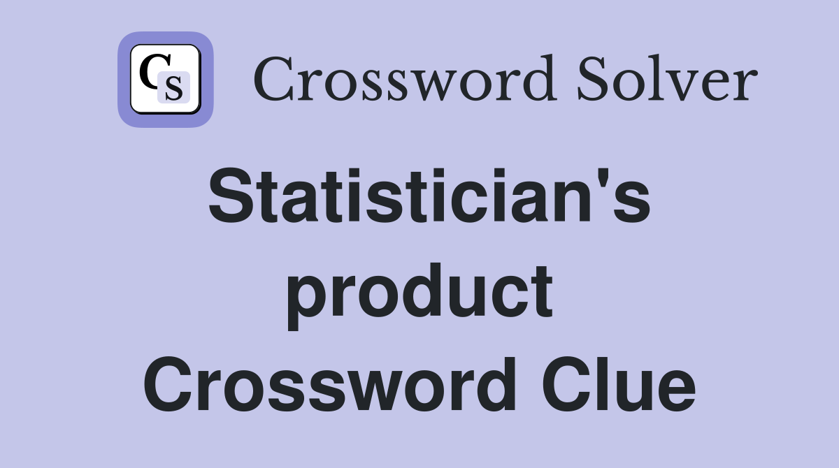 Statistician's product Crossword Clue