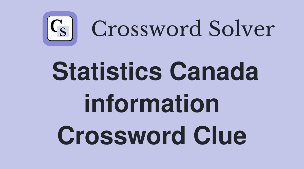 Statistics Canada information Crossword Clue