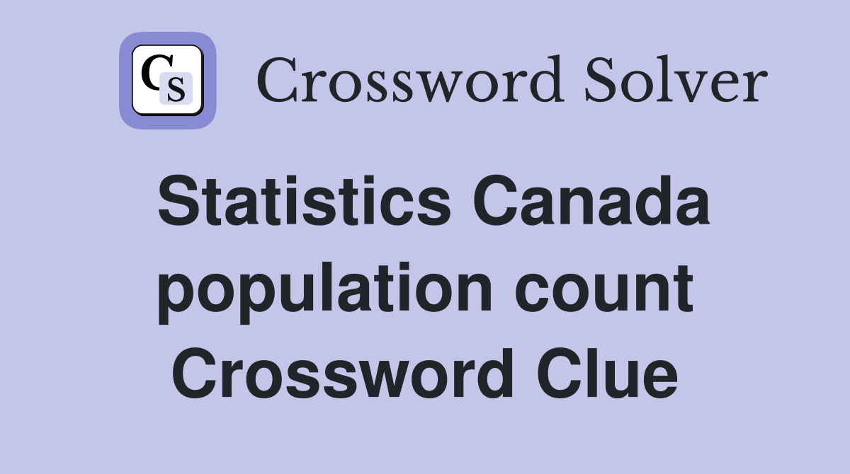 Statistics Canada population count Crossword Clue