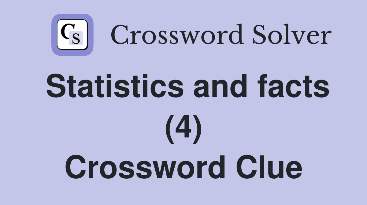 Statistics and facts (4) Crossword Clue