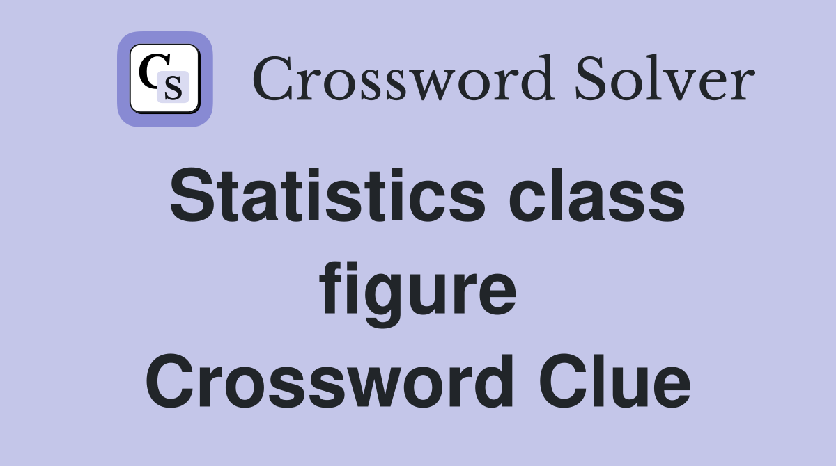 Statistics class figure Crossword Clue