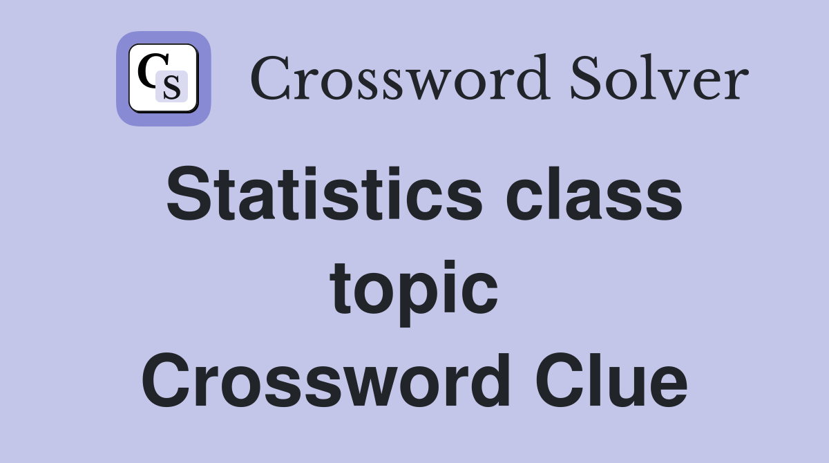 Statistics class topic Crossword Clue