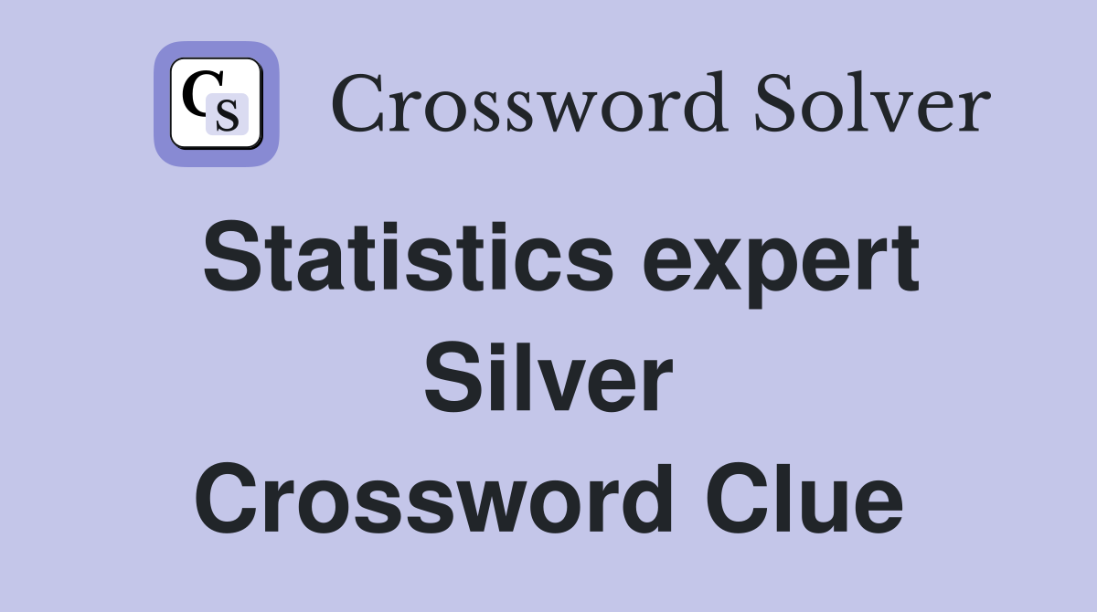 Statistics expert Silver Crossword Clue