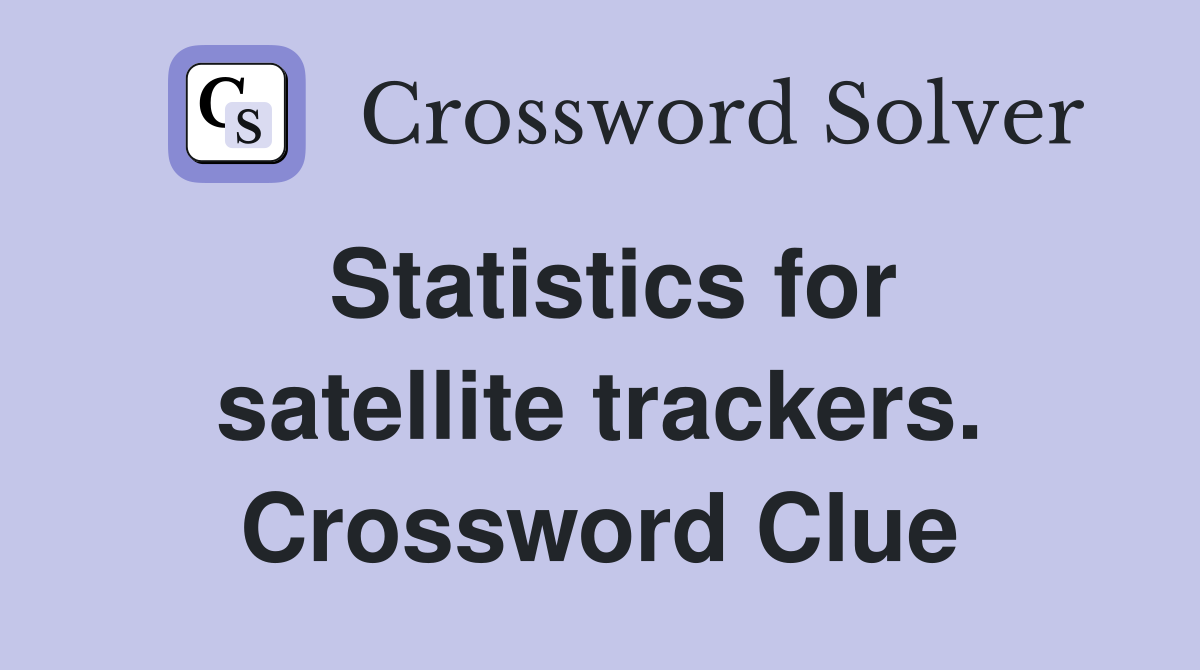 Statistics for satellite trackers. Crossword Clue