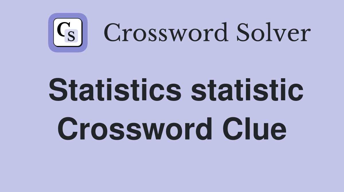 Statistics statistic Crossword Clue