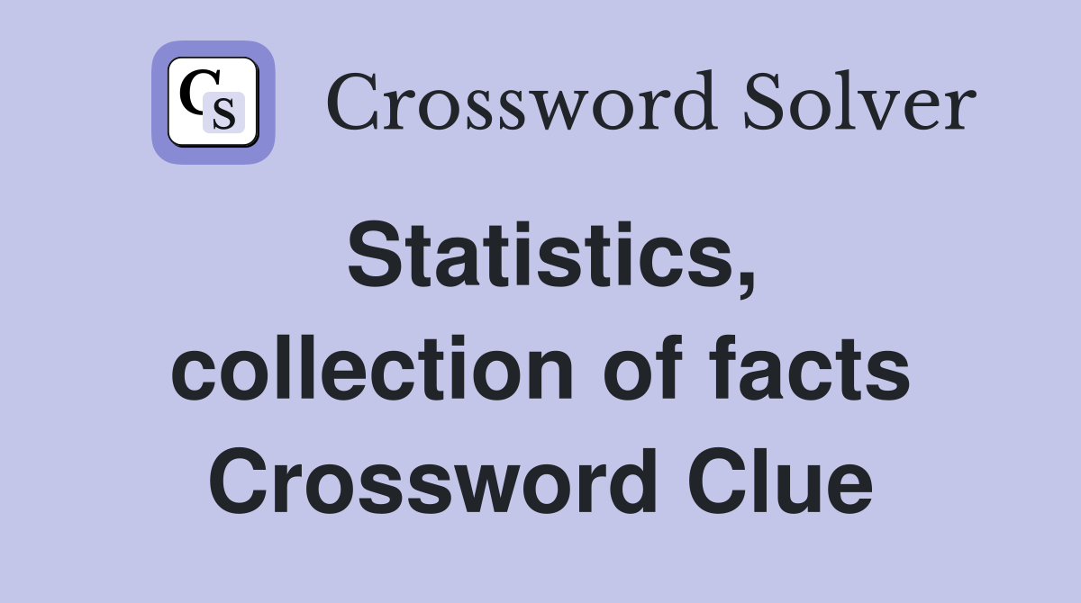 Statistics, collection of facts Crossword Clue