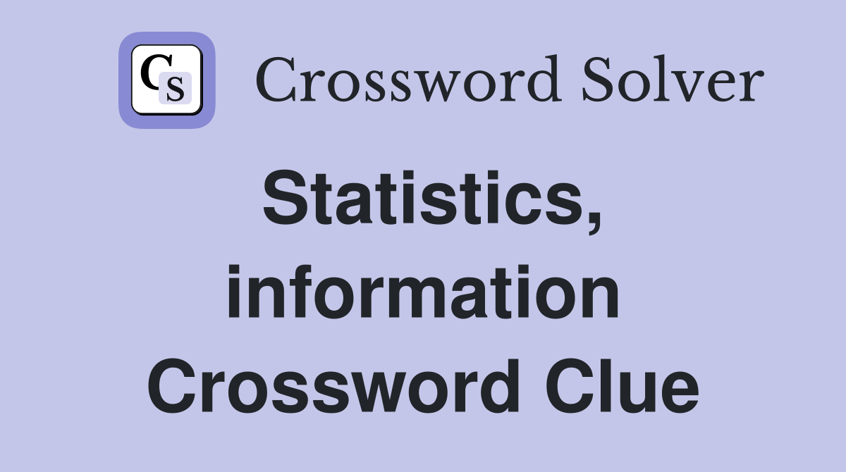 Statistics, information Crossword Clue