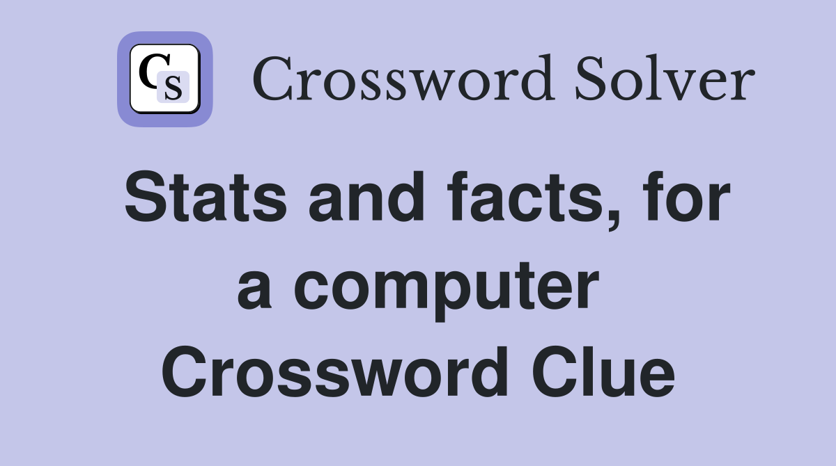 Stats and facts, for a computer Crossword Clue