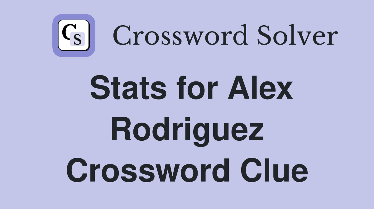 Stats for Alex Rodriguez Crossword Clue